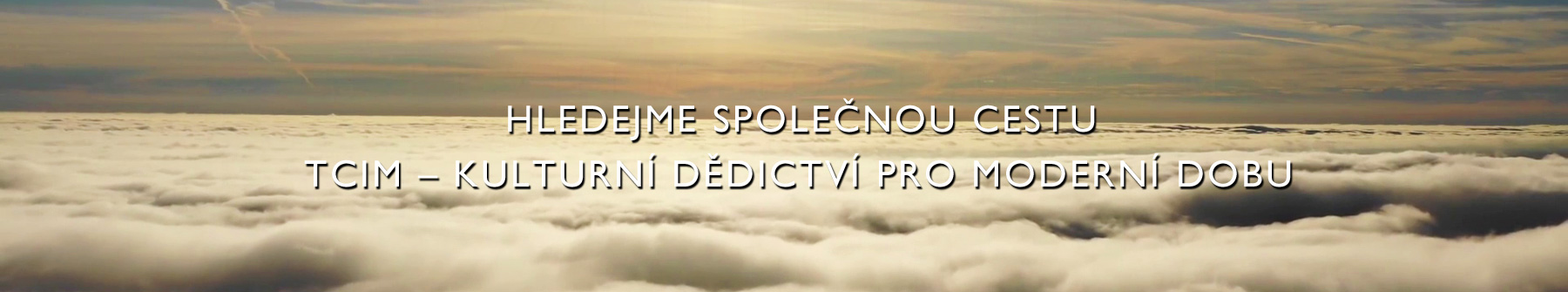 Hledejme společnou cestu. TCIM - kulturní dědictví pro moderní dobu.